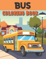 Bus Coloring Book: Bus Coloring Book For Toddlers And Kids Ages 2-6 | 6-8 B092HJK37L Book Cover