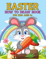Easter How To Draw Book For Kids Ages 4+: A Step-by-Step How-To Draw Book for Kids Ages 4+ - Learn to Create Bunnies, Chicks, and Eggs with Ease! B0CVVDTR4L Book Cover