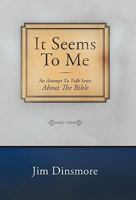It Seems to Me: An Attempt to Talk Sense about the Bible 1449717195 Book Cover