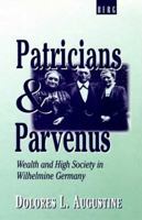 Patricians and Parvenus: Wealth and High Society in Wilhelmine Germany 0854963979 Book Cover