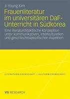 Frauenliteratur Im Universitaren Daf-Unterricht in Sudkorea: Eine Literaturdidaktische Konzeption Unter Kommunikativen, Interkulturellen Und Geschlechtsspezifischen Aspekten 3531174576 Book Cover