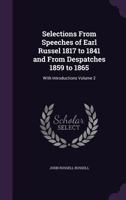 Selections from Speeches of Earl Russell, 1817 to 1841, and from Dispatches, 1859 to 1865. with Introductions, Volume 2 1357237774 Book Cover