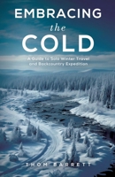 Embracing the Cold: A Guide to Solo Winter Travel and Backcountry Expedition B0DT3ZGKXW Book Cover