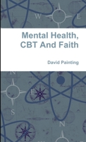 Mental Health, CBT And Faith 1471658058 Book Cover