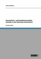 Gesundheits- Und Krankheitsmodelle - Leitziele in Der Klinischen Sozialarbeit 3638893510 Book Cover