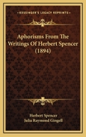 Aphorisms From The Writings Of Herbert Spencer 0548805644 Book Cover