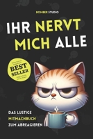IHR NERVT MICH ALLE: Das ultimative Mitmachbuch zu Stressbewältigung. Das ideale Abschiedsgeschenk für Kollegen und Kolleginnen mit lustigen und ... Die ideale Geschenkideen. (German Edition) B0CTGMMXHP Book Cover