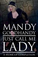 Just Call Me Lady: A Work of Completion 1543936962 Book Cover