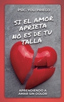Si el amor aprieta no es de tu talla: Aprendiendo a amar sin dolor (Spanish Edition) B0C6W63ZKM Book Cover
