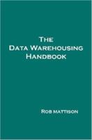 The Data Warehousing Handbook 1847286658 Book Cover