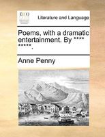 Poems, with a dramatic entertainment. By **** *****. 1170477542 Book Cover