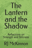 The Lantern and the Shadow: Reflections on Strength and Stillness B0FVM9JFBX Book Cover