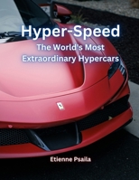 Hyper-Speed: The World's Most Extraordinary Hypercars B0GZLCTMXD Book Cover