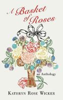 A Basket of Roses: An Anthology 1452099170 Book Cover