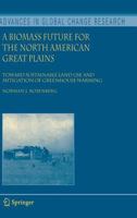 A Biomass Future for the North American Great Plains: Toward Sustainable Land Use and Mitigation of Greenhouse Warming (Advances in Global Change Research) 1402056001 Book Cover