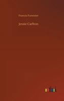 Jessie Carlton: The Story Of A Girl Who Fought With Little Impulse, The Wizard, And Conquered Him 1166982785 Book Cover