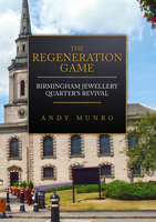 The Regeneration Game: Birmingham Jewellery Quarter's Revival 1398109444 Book Cover