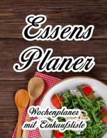 Essensplaner: Sehr gro�er praktischer Planer - Mit Einkaufsliste - Buch f�r 52 Wochen - Sch�ner hochglanz Einband - wie DIN A4 1080010858 Book Cover