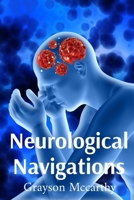 Neurological Navigations: Mapping Neural Pathways to Understand Neurological IllnessesMapping Neural Pathways to Understand Neurological Illnesses B0F5HZQ4N2 Book Cover