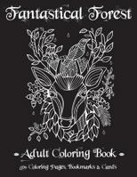 Fantastical Forest: Adult Coloring Book: 50+ Coloring Pages, Bookmarks & Cards 1536956031 Book Cover