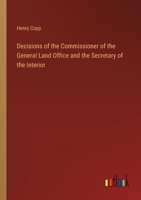Decisions of the Commissioner of the General Land Office and the Secretary of the Interior 3368828045 Book Cover
