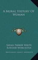 A Moral History Of Woman 1163196037 Book Cover