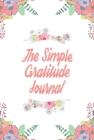 The Simple Gratitude Journal: 110 Days of Habits & Happy Planner, Self Care Flower Journal, Writing Journal Things I Am Grateful For, Affirmations, Happiness Gift 1657191559 Book Cover