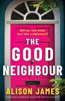 The Good Neighbour: A totally gripping and addictive psychological thriller with a heart-pounding twist 1805502832 Book Cover
