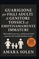 GUARIGIONE per FIGLI ADULTI di GENITORI TOSSICI ed EMOTIVAMENTE IMMATURI: Riprenditi la tua voce, stabilisci dei limiti e guarisci dai modelli familiari tossici B0FTW2QMLZ Book Cover