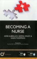 Becoming a Nurse: Is Nursing Really the Career for You? 1445397250 Book Cover