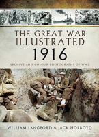 The Great War Illustrated 1916: Archive and Colour Photographs of WWI 1473881579 Book Cover