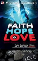 Faith, Hope & Love: Three Everlasting Virtues We Can't Live Without 153093267X Book Cover