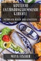 Köstliche entzündungshemmende Gerichte: Natürlich heilen und genießen (German Edition) 1835591884 Book Cover
