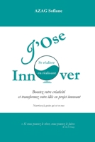 J'Ose Innover: Booster votre créativité et transformez votre idée en projet innovant - Se réaliser en réalisant - Nourrissez la graine qui est en vous. (French Edition) B08JF5KTMF Book Cover