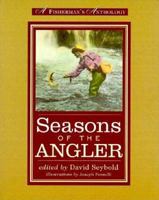 Seasons of the Angler: A Fisherman's Anthology 0871137127 Book Cover