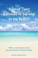 A Funny Thing Happened on the Way to the Beach* 149848350X Book Cover