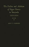 The Decline and Abolition of Negro Slavery in Venezuela, 1820-1854 (Contributions in Afro-American and African Studies) 0837133033 Book Cover