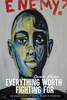 Everything Worth Fighting For: an exploration in being Black in America 1733050299 Book Cover