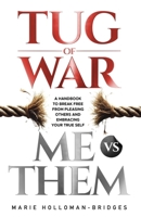 Tug of War Me vs Them: A Handbook To Break Free From Pleasing Others And Embracing Your True Self B0F63YT1M5 Book Cover