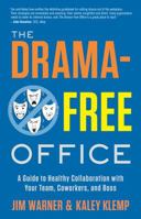 The Drama-Free Office: A Guide to Healthy Collaboration with Your Team, Coworkers, and Boss 1608321177 Book Cover