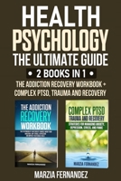 Health Psychology: The Ultimate Guide - 2 Books in 1: The Addiction Recovery Workbook + Complex PTSD, Trauma and Recovery 1801130914 Book Cover