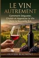Le Vin Autrement: Comment Déguster, Choisir et Apprécier le Vin dans la Nouvelle Ère (French Edition) B0GZZFX42Y Book Cover
