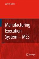 MES - Manufacturing Execution System: Moderne Informationstechnologie zur Prozessfähigkeit der Wertschöpfung 3642080642 Book Cover