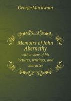 Memoirs of John Abernethy with a view of his Lectures Writings and Character 1378404904 Book Cover