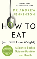 How to Eat (And Still Lose Weight): Harness the science of your brain and body to create better habits, reduce cravings and feel great B0BZT2T9N3 Book Cover