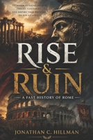 RISE & RUIN: A Fast History of Rome B0HC35YP9G Book Cover