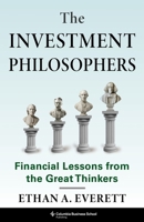 The Investment Philosophers: Financial Lessons from the Great Thinkers 0231221118 Book Cover