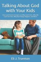 Talking About God with Your Kids: Clear and Honest Answers on Why God Exists, Why We Can’t See Him, Why Bad Things Happen, and More B0G1SDF251 Book Cover