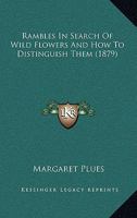 Rambles in Search of Wild Flowers, and How to Distinguish Them (Classic Reprint) 1357636288 Book Cover