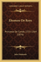 �l�onore de Roye, Princesse de Cond�, 1535-1564 1144668174 Book Cover